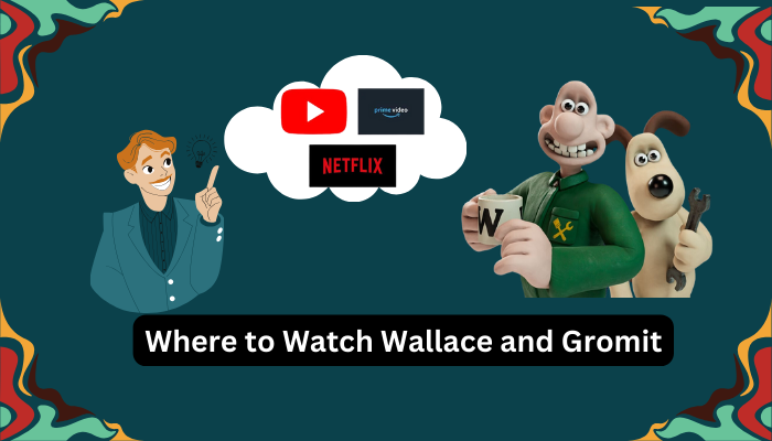Where to Watch Wallace and Gromit