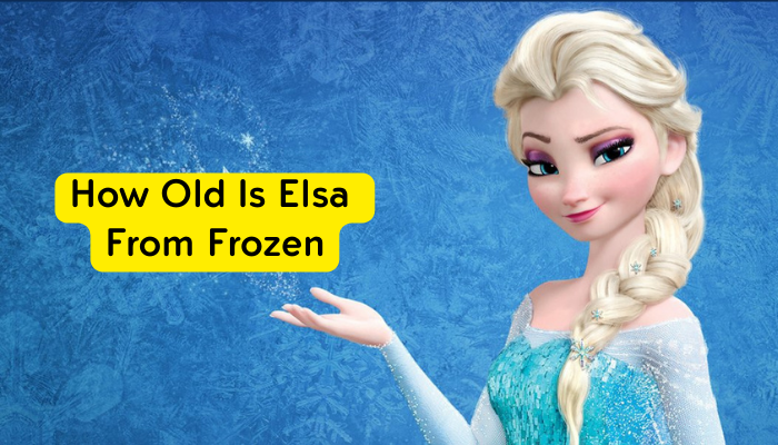How Old Is Elsa From Frozen