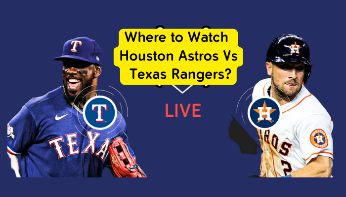 Where to Watch Houston Astros Vs Texas Rangers