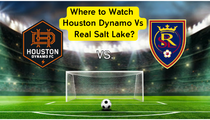 Where to Watch Houston Dynamo Vs Real Salt Lake