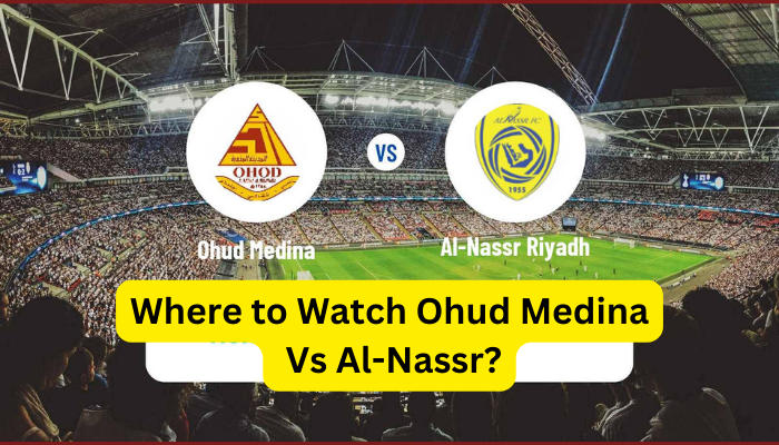 Where to Watch Ohud Medina Vs Al-Nassr